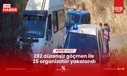 282 düzensiz göçmen ile 25 organizatör yakalandı