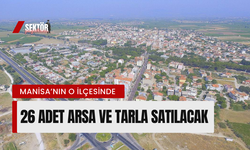 Manisa’nın o ilçesinde 26 adet arsa ve tarla satılacak