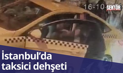 İstanbul’da taksici dehşeti