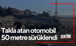 Takla atan otomobil 50 metre sürüklendi