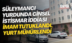 Süleymancı yurdunda cinsel istismar iddiası imam tutuklandı, yurt mühürlendi