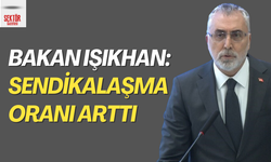 Bakan Işıkhan: Sendikalaşma oranı arttı