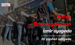 'Kafes Operasyonu'nun İzmir ayağında 20 şüpheli adliyede