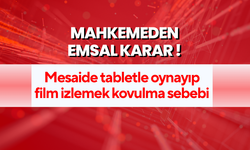 Mesaide tabletle oynayıp film izlemek kovulma sebebi