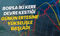 Borsa iki kere devre kestiği günün ertesine yükselişle başladı