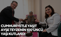 Cumhuriyetle yaşıt Ayşe teyzenin 100’üncü yaşı kutlandı