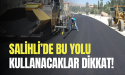 Salihli’de bu yolu kullanacaklar dikkat!