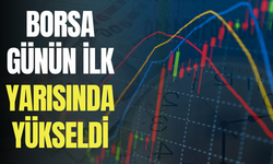 Borsa günün ilk yarısında yükseldi