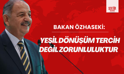 Bakan Özhaseki: Yeşil dönüşüm tercih değil zorunluluktur