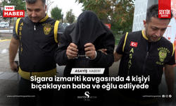 Sigara izmariti kavgasında 4 kişiyi bıçaklayan baba ve oğlu adliyede