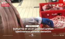 Şuhut’ta et ve et ürünleri üreten işletmelere yönelik denetim