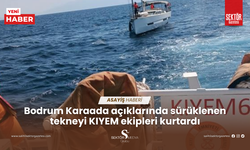 Bodrum Karaada açıklarında sürüklenen tekneyi KIYEM ekipleri kurtardı