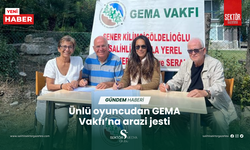 Ünlü oyuncudan GEMA Vakfı’na arazi jesti