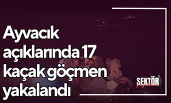 Ayvacık açıklarında 17 kaçak göçmen yakalandı