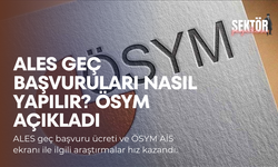 ALES geç başvuruları nasıl yapılır? ÖSYM açıkladı