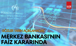 Gözler yarın açıklanacak Merkez Bankası'nın faiz kararında