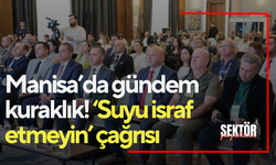 Manisa’da gündem kuraklık! ‘Suyu israf etmeyin’ çağrısı