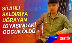 Silahlı saldırıya uğrayan 16 yaşındaki çocuk öldü