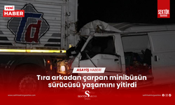 Tıra arkadan çarpan minibüsün sürücüsü yaşamını yitirdi