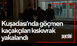 Kuşadası'nda göçmen kaçakçıları kıskıvrak yakalandı