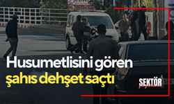 Husumetlisini gören şahıs dehşet saçtı