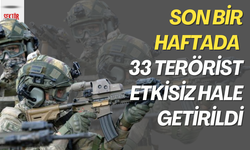 Son bir haftada 33 terörist etkisiz hale getirildi