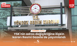 YSK'nin adres değişikliğine ilişkin kararı Resmi Gazete'de yayımlandı