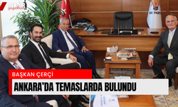 Başkan Çerçi Ankara’da temaslarda bulundu