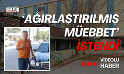 Üç eşini de öldüren zanlı için ‘ağırlaştırılmış müebbet’ istendi