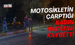 Motosikletin çarptığı kadın hayatını kaybetti