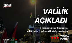 Valilik açıkladı '1 kişi hayatını kaybetti, 43'ü polis toplam 63 kişi yaralandı'