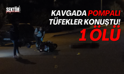 Kavgada pompalı tüfekler konuştu! 1 ölü