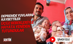 Depremde yuvaları yıkılan aile üçüz bebekleriyle yeniden hayata tutundu