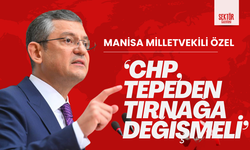 Manisa Milletvekili Özel, ‘CHP, tepeden tırnağa değişmeli’