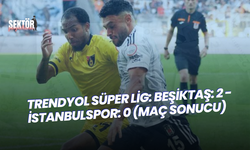 Trendyol Süper Lig: Beşiktaş: 2 - İstanbulspor: 0 (Maç sonucu)