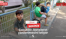 Çocuklar, bankların yenilenmesini istiyor