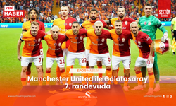 Manchester United ile Galatasaray 7. randevuda