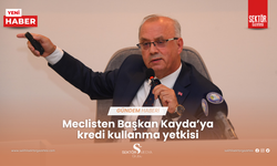 Meclisten Başkan Kayda’ya kredi kullanma yetkisi