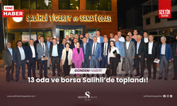 13 oda ve borsa Salihli’de toplandı!