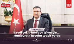 Kredi çekip borsaya girmeyin... Manipülatif hesaba tedbir yolda