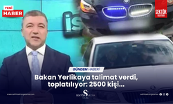 Bakan Yerlikaya talimat verdi, toplatılıyor: 2500 kişi...