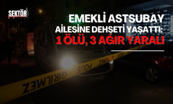 Emekli astsubay ailesine dehşeti yaşattı