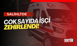 Salihli'de çok sayıda işçi zehirlendi!