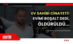 Evimi boşalt dediği için ev sahibini öldürdü