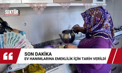 Ev hanımlarına emeklilik için tarih verildi