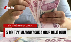 5 bin TL'yi alamayacak 4 grup belli oldu