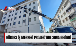 Gördes İş Merkezi Projesi’nde sona gelindi