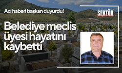 Belediye meclis üyesi hayatını kaybetti