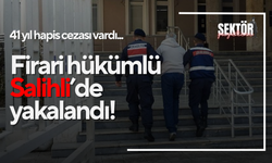 41 yıl hapis cezası vardı... Firari hükümlü Salihli’de yakalandı!