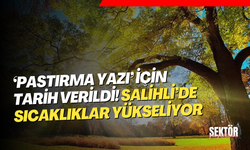 ‘Pastırma yazı’ için tarih verildi! Salihli’de sıcaklıklar yükseliyor